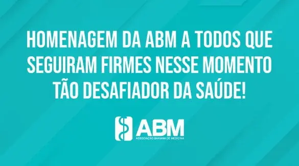 Homenagem da Associação Bahiana de Medicina a todos que seguiram firmes nesse momento tão desafiador da saúde!