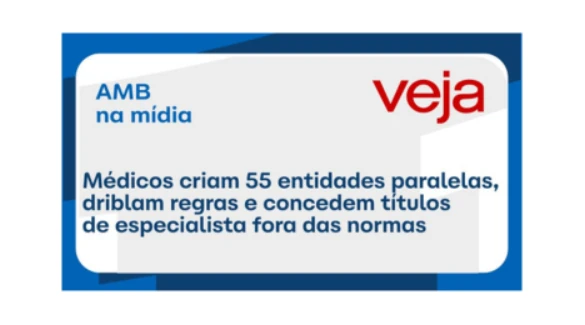 AMB INFORMA: MATÉRIA REVISTA VEJA - Médicos criam 55 entidades paralelas, driblam regras e concedem títulos de especialista fora das normas